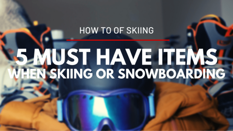 5 Must-Have Items When Skiing or Snowboarding